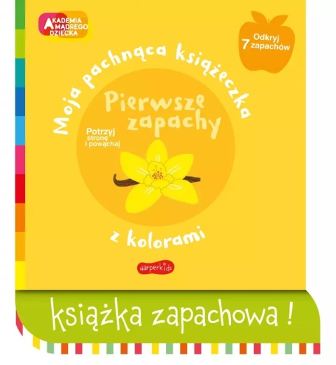 Akademia mądrego dziecka. Moja pachnąca książeczka z kolorami. Pierwsze zapachy