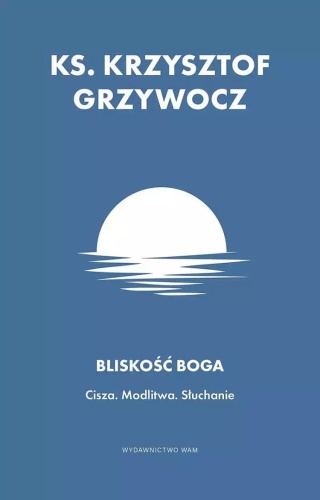 Bliskość Boga. Cisza. Modlitwa. Słuchanie