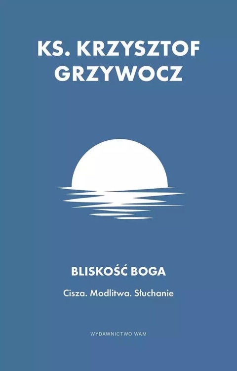 Bliskość Boga. Cisza. Modlitwa. Słuchanie