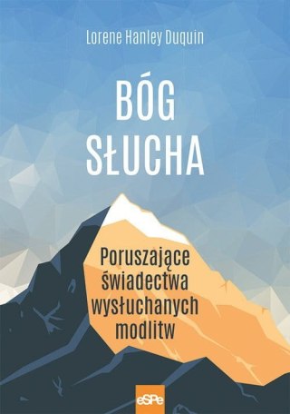 Bóg słucha. Poruszające świadectwa wysłuchanych modlitw