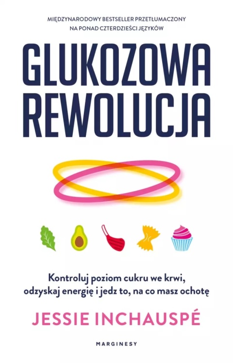 Glukozowa rewolucja. Kontroluj poziom cukru we krwi, odzyskaj energię i jedz to, na co masz ochotę