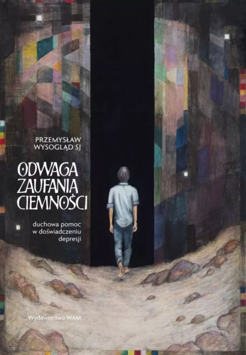 Odwaga zaufania ciemności. Duchowa pomoc w doświadczeniu depresji