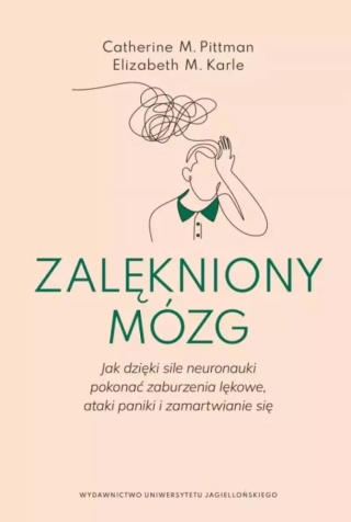 Zalękniony mózg. Jak dzięki sile neuronauki pokonać zaburzenia lękowe, ataki paniki i zamartwianie się