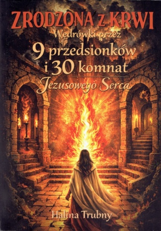 Zrodzona z krwi Wędrówki przez 9 przedsionków i 30 komnat Jezusowego Serca